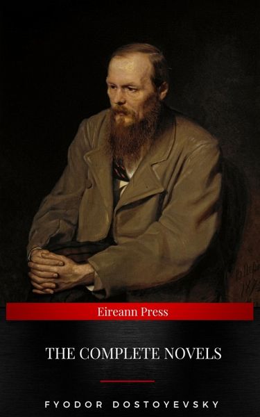 Fyodor Dostoyevsky: The Complete Novels (eBook, ePUB)