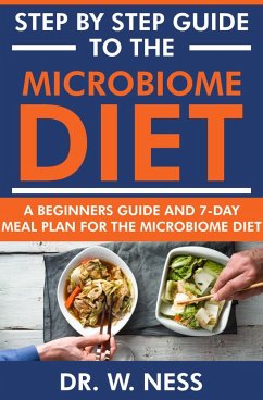 Step by Step Guide to the Microbiome Diet: A Beginners Guide and 7-Day Meal Plan for the Microbiome Diet (eBook, ePUB) - Ness, W.