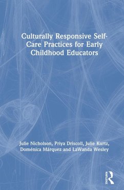 Culturally Responsive Self-Care Practices for Early Childhood Educators (eBook, PDF) - Nicholson, Julie; Driscoll, Priya; Kurtz, Julie; Márquez, Doménica; Wesley, Lawanda