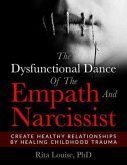 The Dysfunctional Dance Of The Empath And Narcissist (eBook, ePUB) The Dysfunctional Dance Of The Empath And Narcissist (eBook, ePUB)