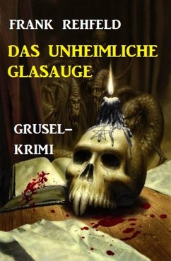 Das unheimliche Glasauge: Grusel-Krimi (eBook, ePUB) - Rehfeld, Frank
