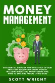 Money Management: An Essential Guide on How to Get out of Debt and Start Building Financial Wealth, Including Budgeting and Investing Tips, Ways to Save and Frugal Living Ideas (eBook, ePUB)
