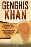 Genghis Khan: Una fascinante guía del fundador del Imperio mongol y sus conquistas que resultaron en el imperio contiguo más grande de la historia (eBook, ePUB)