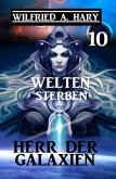 Herr der Galaxien 10 - Welten sterben (eBook, ePUB)