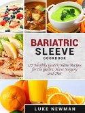 Bariatric Sleeve Cookbook: 177 Healthy Gastric Sleeve Recipes for the Gastric Sleeve Surgery and Diet (eBook, ePUB)