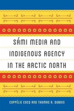 Sámi Media and Indigenous Agency in the Arctic North (eBook, ePUB) - Cocq Gelfgren, Coppélie; Dubois, Thomas A.