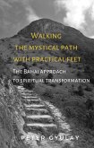 Walking the Mystical Path with Practical Feet: The Bahai Approach to Spiritual Transformation (eBook, ePUB)