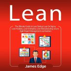 Lean: The Ultimate Guide to Lean Startup, Lean Six Sigma, Lean Analytics, Lean Enterprise, Lean Manufacturing, Scrum, Agile Project Management and Kanban (eBook, ePUB)