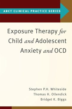 Exposure Therapy for Child and Adolescent Anxiety and OCD (eBook, PDF) - Whiteside, Stephen P.; Ollendick, Thomas H.; Biggs, Bridget K.