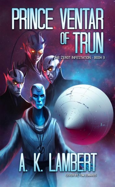 Prince Ventar of Trun (The Zerot Infestation, #3) (eBook, ePUB) Prince Ventar of Trun (The Zerot Infestation, #3) (eBook, ePUB)