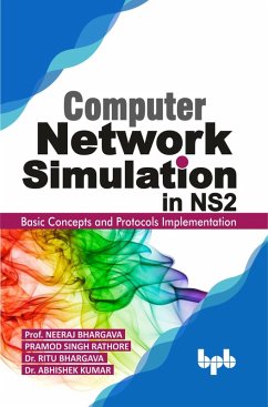 Computer Network Simulation in Ns2: Basic Concepts and Protocols Implementation (eBook, ePUB) - Bhargava, Neeraj; Rathore, Pramod Singh; Bhargava, Ritu; Kumar, Abhishek