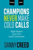 Champions Never Make Cold Calls: High-Impact, Low-Cost Lead Generation (Champions' Network) (eBook, ePUB)