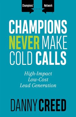 Cover Champions Never Make Cold Calls: High-Impact, Low-Cost Lead Generation (Champions' Network) (eBook, ePUB)