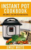 Instant Pot Cookbook: 300 Simple, Easy And Delicious Recipes (eBook, ePUB)