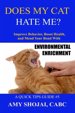 Does My Cat Hate Me? Improve Behavior, Boost Health, & Mend Your Bond With Environmental Enrichment (Quick Tips Guide, #5) (eBook, ePUB) - Shojai, Amy