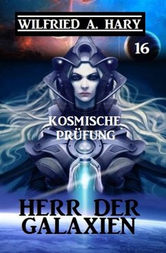 Cover Herr der Galaxien 16 - Kosmische Prüfung (eBook, ePUB)