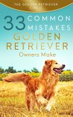 Golden Retriever: 33 Common Mistakes Golden Retriever Owners Make (eBook, ePUB)