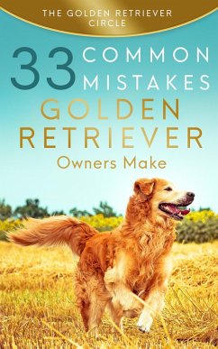 Cover Golden Retriever: 33 Common Mistakes Golden Retriever Owners Make (eBook, ePUB)