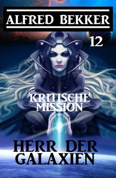 Herr der Galaxien 12 - Kritische Mission (eBook, ePUB) Herr der Galaxien 12 - Kritische Mission (eBook, ePUB)