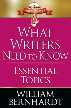 What Writers Need to Know: Essential Topics (Red Sneaker Writers Books, #9) (eBook, ePUB) - Bernhardt, William