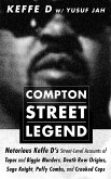 Compton Street Legend: Notorious Keffe D's Street-Level Accounts of Tupac and Biggie Murders, Death Row Origins, Suge Knight, Puffy Combs, and Crooked Cops (eBook, ePUB)