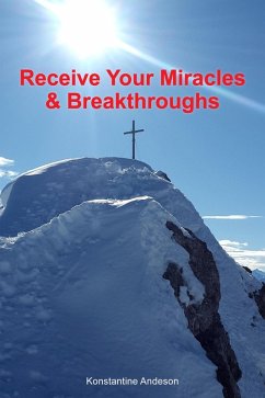 Receive Your Miracles and Breakthroughs (eBook, ePUB) - Andeson, Konstantine