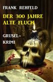 Der 300 Jahre alte Fluch: Grusel-Krimi (eBook, ePUB)