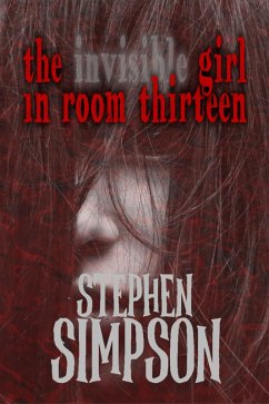 The Invisible Girl in Room Thirteen (eBook, ePUB) - Simpson, Stephen