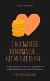 I am a Married Entrepreneur ... Get Me out of Here (eBook, ePUB)