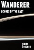 Wanderer - Echoes of the Past (Wanderer's Odyssey, #2) (eBook, ePUB) Wanderer - Echoes of the Past (Wanderer's Odyssey, #2) (eBook, ePUB)