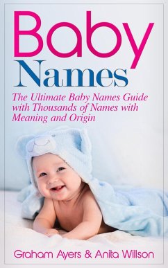 Baby Names: The Ultimate Baby Names Guide with Thousands of Names with Meaning and Origin (eBook, ePUB) - Ayers, Graham