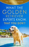 Golden Retriever: What the Golden Retriever Experts Know....That You Don't (eBook, ePUB)