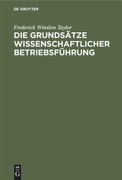 Die Grundsätze wissenschaftlicher Betriebsführung - Taylor, Frederick Winslow