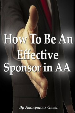 How To Be An Effective Sponsor In Recovery with AA (eBook, ePUB) - Guest, Anonymous