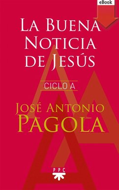 La Buena noticia de Jesús. Ciclo A (eBook, ePUB) - Pagola Elorza, José Antonio
