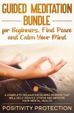 Guided Meditation Bundle for Beginners, Find Peace and Calm Your Mind: A Complete Relaxation Guided Session That Will Help Reduce Stress and Improve Your Mental Health (eBook, ePUB)