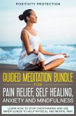 Guided Meditation Bundle for Pain Relief, Self Healing, Anxiety and Mindfulness: Learn How to Stop Overthinking and Use Mindfulness to Help Physical and Mental Pain (eBook, ePUB)