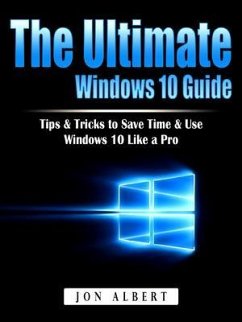 The Ultimate Windows 10 Guide (eBook, ePUB) - Albert, Jon