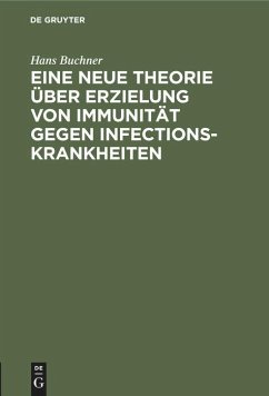 Eine neue Theorie über Erzielung von Immunität gegen Infectionskrankheiten - Buchner, Hans