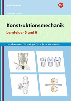 Konstruktionsmechanik: Technologie, Technische Mathematik. Lernfelder 5 und 6: Lernsituationen - Moosmeier, Gertraud;Reuschl, Werner