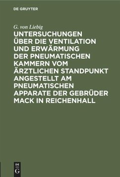 Untersuchungen über die Ventilation und Erwärmung der pneumatischen Kammern vom ärztlichen Standpunkt angestellt am pneumatischen Apparate der Gebrüder Mack in Reichenhall - Liebig, G. von