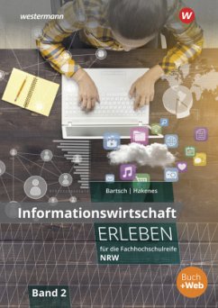 Informationswirtschaft erleben für die Fachhochschulreife Nordrhein-Westfalen - Bartsch, Thomas;Hakenes, Christian