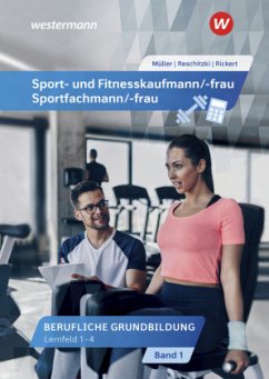 Berufliche Grundbildung: Lernfelder 1-4: Schülerband / Sport- und Fitnesskaufmann/-frau & Sportfachmann/-frau 1 - Reschitzki, Kai-Michael;Rickert, Rolf;Müller, Michael