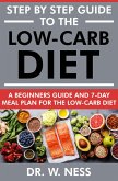 Step by Step Guide to the Low-Carb Diet: A Beginners Guide & 7-Day Meal Plan for the Low-Carb Diet (eBook, ePUB)