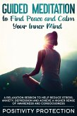 Guided Meditation to Find Peace and Calm Your Inner Mind: A Relaxation Session to help Reduce Stress, Anxiety, Depression and Achieve a Higher Sense of Awareness and Consciousness (eBook, ePUB)