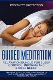 Guided Meditation Relaxation Bundle for Sleep Control, Insomnia and Stress Relief: Learn How to Reduce Stress and Anxiety, Get Your Sleep Under Control and Improve Your Mental Health (eBook, ePUB)