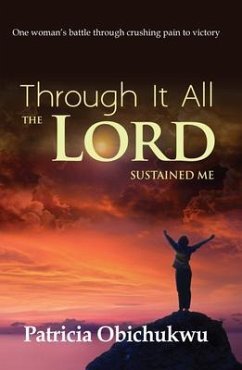 Through it All The Lord Sustained Me (eBook, ePUB) - Obichukwu, Patricia