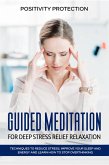 Guided Meditation for Deep Stress Relief Relaxation: Techniques to Reduce Stress, Improve your Sleep and Energy and Learn How to Stop Overthinking (eBook, ePUB)