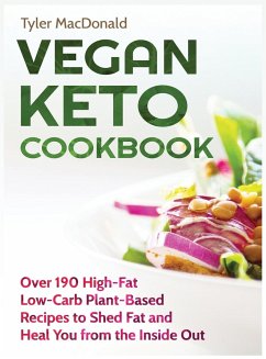 Vegan Keto Cookbook Over 190 High-Fat Low-Carb Plant-Based Recipes to Shed Fat and Heal You from the Inside Out - Macdonald, Tyler