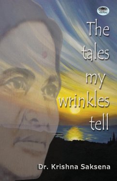 The Tales of My Wrinkles Tell - Saksena, Krishna